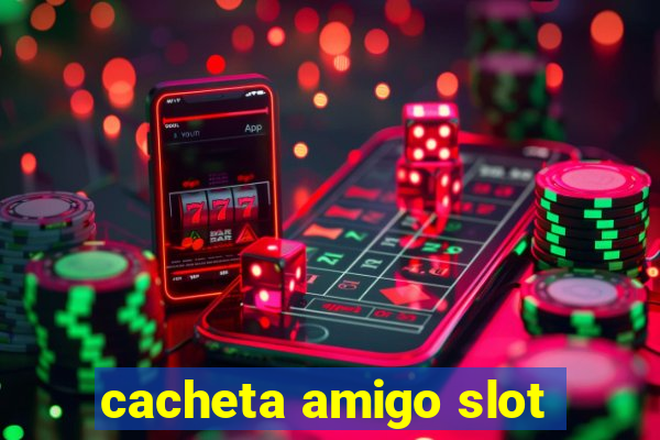 cacheta amigo slot